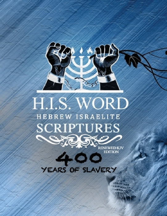 Xpress Hebrew Israelite Scriptures - 400 Years of Slavery Edition: Restored Hebrew KJV Bible (H.I.S. Word) by Khai Yashua Press, Jediyah Melek, Jediyah Melek