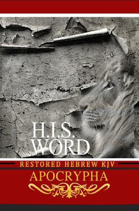 H.I.S. Word Restored Hebrew KJV Apocrypha by Khai Yashua Press, Jediyah Melek, Jediyah Melek