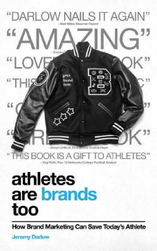 Athletes Are Brands Too: How Brand Marketing Can Save Today's Athlete by Jeremy Darlow