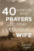 40 Scripture-Based Prayers to Pray Over Your Wife by Kaylene Yoder