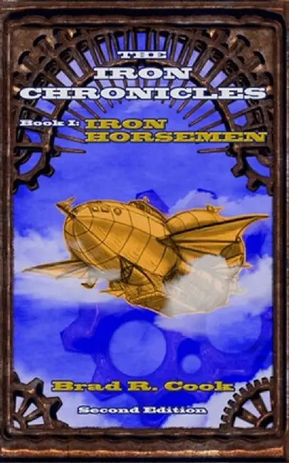 Iron Horsemen, Book I of The Iron Chronicles (Second Edition) by Brad R. Cook