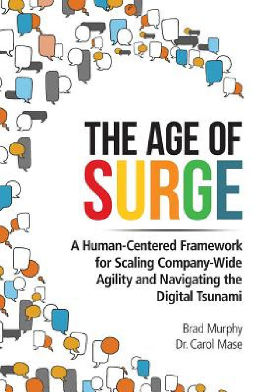The Age of Surge: A Human-Centered Framework for Scaling Company-Wide Agility and Navigating the Digital Tsunami by Brad Murphy, Carol Mase