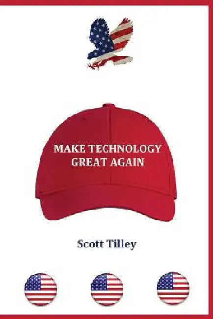 Make Technology Great Again by Scott Tilley