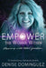 Empower the Woman Within: Stepping Into Total Freedom by Denise Dominguez