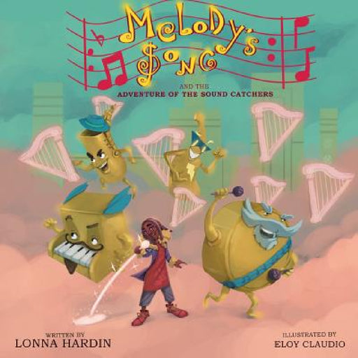 Melody's Song and the Adventure of the Sound Catchers by Lonna L. Hardin, Eloy Claudio
