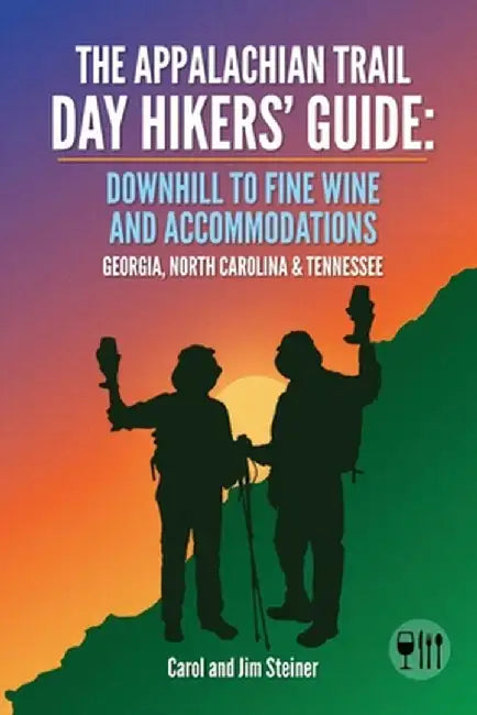 The Appalachian Trail Day hikers'  guide: Downhill to Fine Wine and Accommodations: Georgia, North Carolina, and Tennessee by Carol Steiner