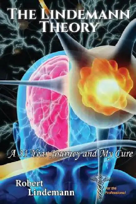 The Lindemann Theory: A 31 Year Journey and My Cure by Robert Lindemann