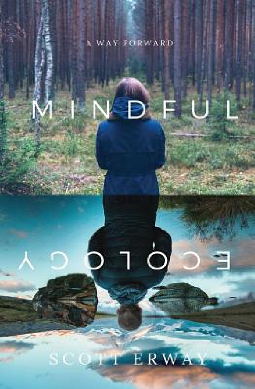 Mindful Ecology: A Way Forward by Scott Erway