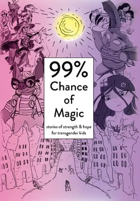 99% Chance of Magic: Stories of Strength and Hope for Transgender Kids by Amy Heart