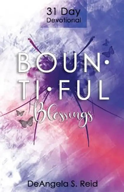 Bountiful Blessings: 31 Day Devotional by Deangela S. Reid