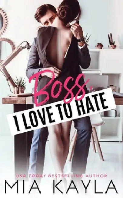 Boss I Love To Hate: An Office Romance by Mia Kayla