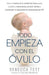 Todo empieza con el óvulo: Cómo la ciencia de la calidad del óvulo puede ayudarla a embarazarse, prevenir abortos e incrementar la posibilidad de by Rebecca Fett, Maytorena Claudia