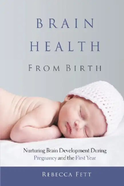 Brain Health From Birth: Nurturing Brain Development During Pregnancy and the First Year 