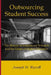 Outsourcing Student Success: The History of Institutional Research and the Future of Higher Education by Joseph H. Wycoff