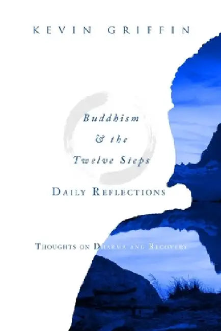 Buddhism & the Twelve Steps Daily Reflections: Thoughts on Dharma and Recovery by Kevin Griffin