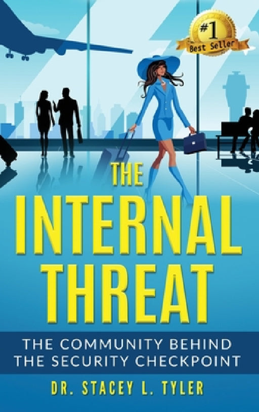 The Internal Threat: The Community Behind the Security Checkpoint: The Community Behind the Checkpoint by Stacey L. Tyler