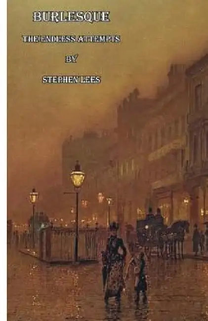 Burlesque: The Endless Attempts by Stephen Lees