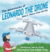 The Adventures of Leonardo the Drone: Book 1: Photos from the Sky by John A. Purdy