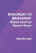 Barangay to Broadway: Filipino American Theater History by Walter Ang