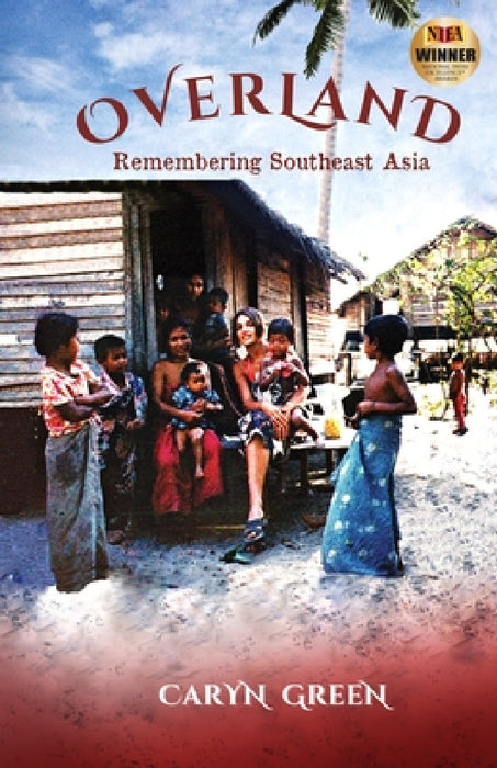Overland: Remembering Southeast Asia by Caryn Green