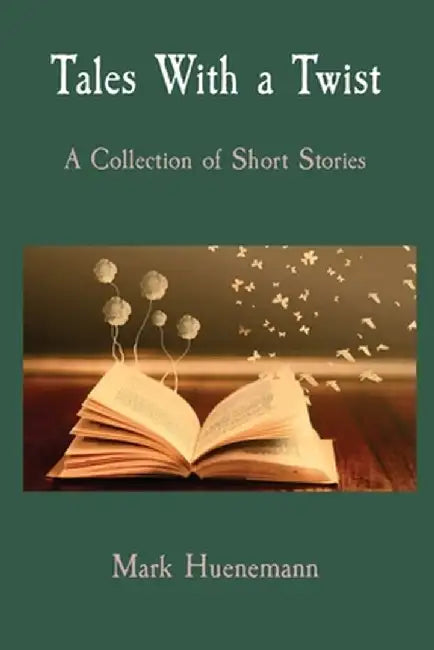 Tales With a Twist: A Collection of Short Stories by Mark W. Huenemann