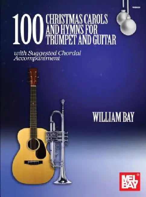 100 Christmas Carols and Hymns for Trumpet and Guitar by William Bay