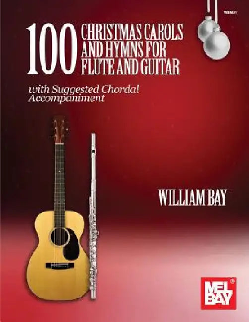100 Christmas Carols and Hymns for Flute and Guitar by William Bay