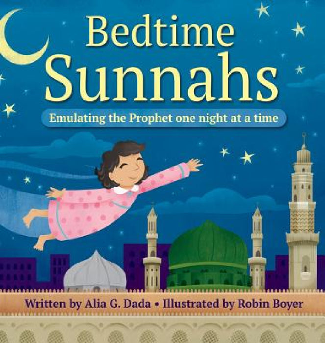 Bedtime Sunnahs: Emulating the Prophet one night at a time by Alia G. Dada, Robin Boyer