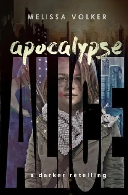 Apocalypse Alice: a darker retelling by Melissa Volker