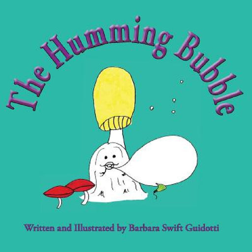 The Humming Bubble by Barbara Swift Guidotti, Barbara Swift Guidotti