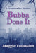 Bubba Done It by Maggie Toussaint