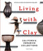 Living with Clay: California Ceramics Collections by Rody N. Lopez, Karen Crews Hendon