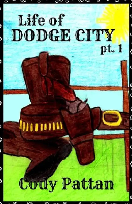 Life of Dodge City: pt. 1 by Cody Pattan