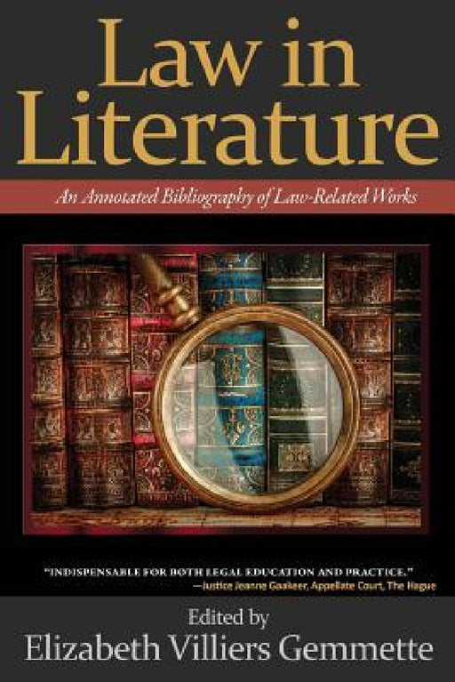 Law in Literature: An Annotated Bibliography of Law-Related Works by Elizabeth Gemmette, Elizabeth Gemmette