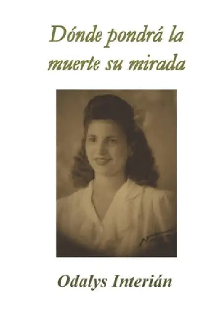 Dónde pondrá la muerte su mirada by Fernández, José Hugo