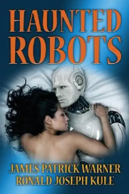 Haunted Robots by Ronald Joseph Kule
