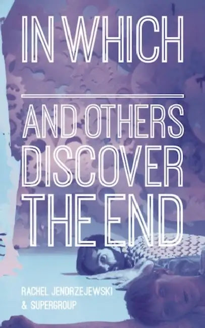 In Which _______ and Others Discover the End by Rachel Jendrzejewski, Supergroup