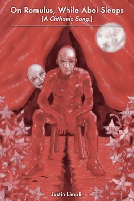 On Romulus, While Abel Sleeps [A Chthonic Song.] by Justin Limoli
