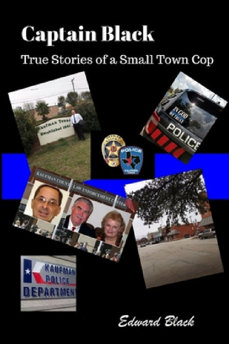 Captain Black True Stories of a Small Town Cop by Edward Black