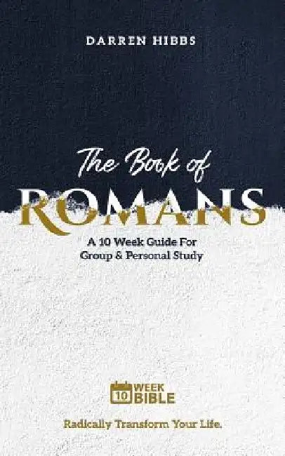 The Book of Romans: A 10 Week Bible Study by Darren Hibbs