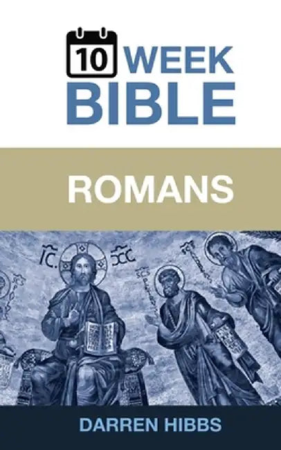 Romans: A 10 Week Bible Study by Darren Hibbs