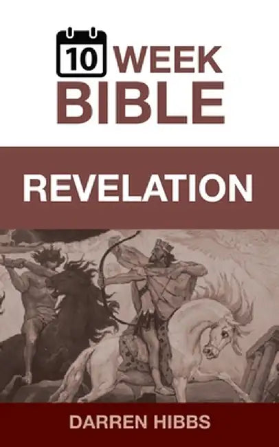 Revelation: A 10 Week Bible Study by Darren Hibbs