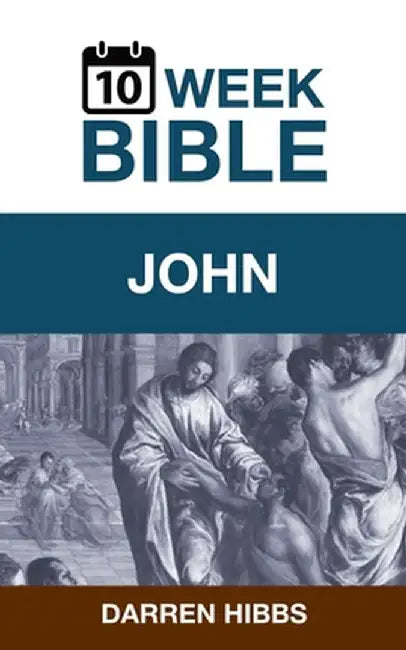 John: A 10 Week Bible Study by Darren Hibbs