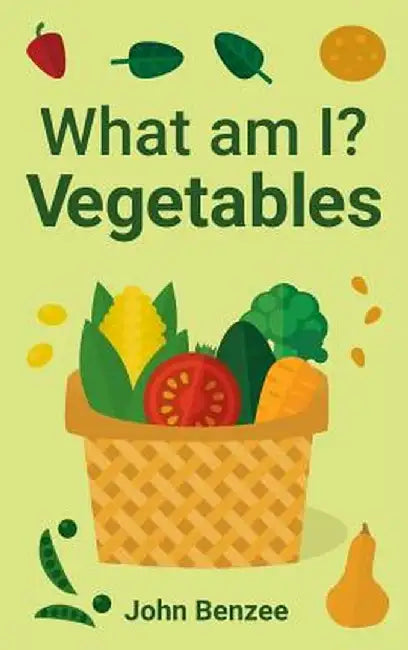 What Am I? Vegetables by John Benzee