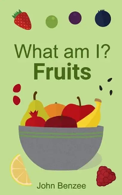 What Am I? Fruits by John Benzee