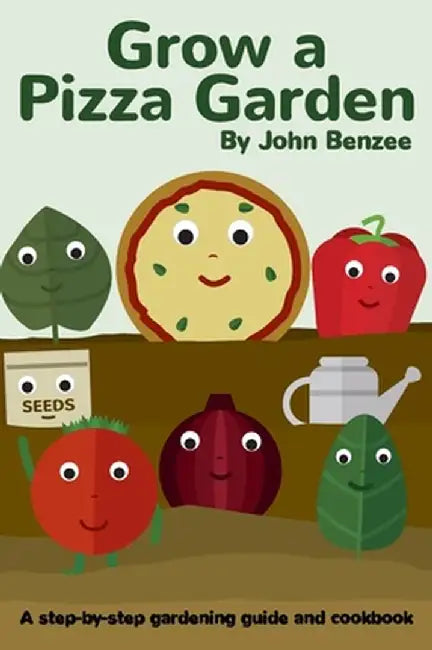 Grow a Pizza Garden by John Benzee