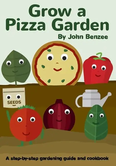 Grow a Pizza Garden by John Benzee