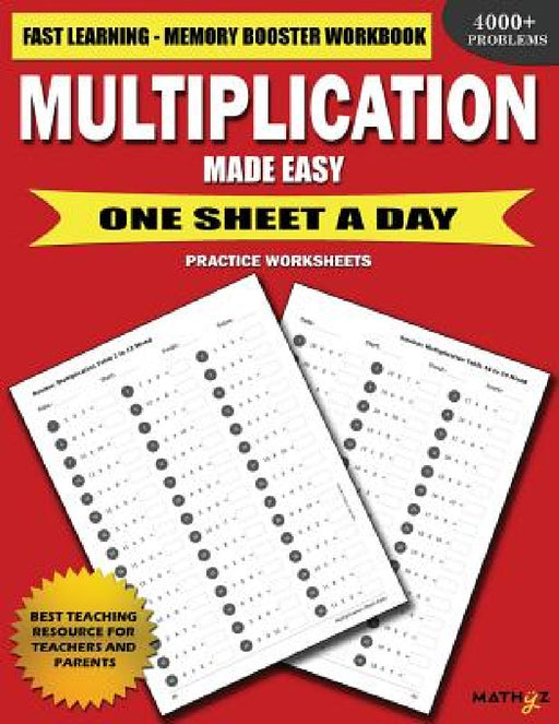 Multiplication Made Easy: Fast Learning Memory Booster Workbook One Sheet A Day Practice Worksheets by Mathyz Learning