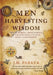 Men Harvesting Wisdom: The 10 Heroic Dimensions of Transformational Self-Leadership by J. H. Parker