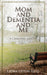 Mom and Dementia and Me: A Caregiver's Journey by Leona Upton Illig